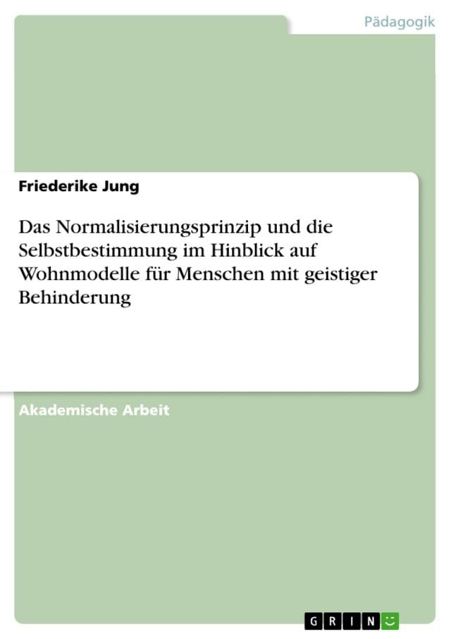  Das Normalisierungsprinzip und die Selbstbestimmung im Hinblick auf Wohnmodelle für Menschen mit geistiger Behinderung(Kobo/電子書)