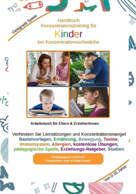 Handbuch Konzentrationstraining f&uuml;r Kinder von Klein bis Gro&szlig; - Zur Erziehung geh&ouml;rt auch die Kinder f&uuml;r das Lernen vorzubereiten. Je eher Kinder lernen sich zu konzentrieren, desto besser(Kobo/電子書)