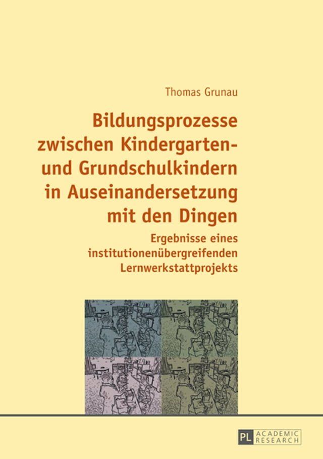  Bildungsprozesse zwischen Kindergarten- und Grundschulkindern in Auseinandersetzung mit den Dingen(Kobo/電子書)