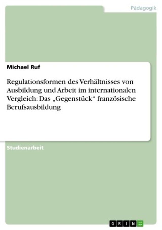  Regulationsformen des Verh&auml;ltnisses von Ausbildung und Arbeit im internationalen Vergleich: Das 'Gegenst&uuml;ck' franz&ouml;sische Berufsausbildung(Kobo/電子書)