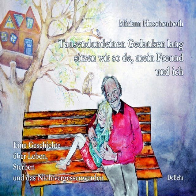  Tausendundeinen Gedanken lang sitzen wir so da, mein Freund und ich - Eine Geschichte über Leben, Sterben und das Nichtvergessenwerden(Kobo/電子書)