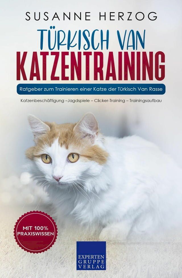  T&uuml;rkisch Van Katzentraining - Ratgeber zum Trainieren einer Katze der T&uuml;rkisch Van Rasse(Kobo/電子書)