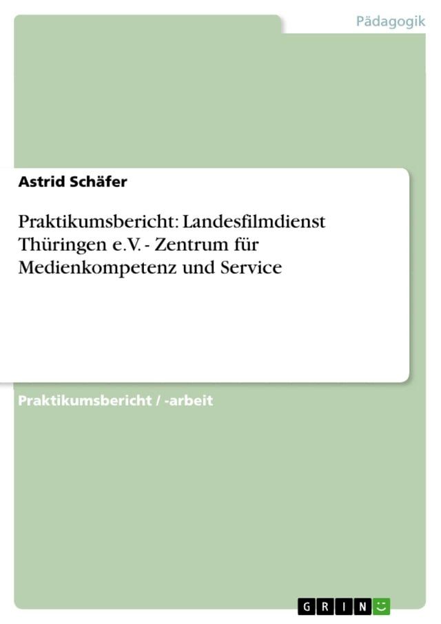  Praktikumsbericht: Landesfilmdienst Th&uuml;ringen e.V. - Zentrum f&uuml;r Medienkompetenz und Service(Kobo/電子書)