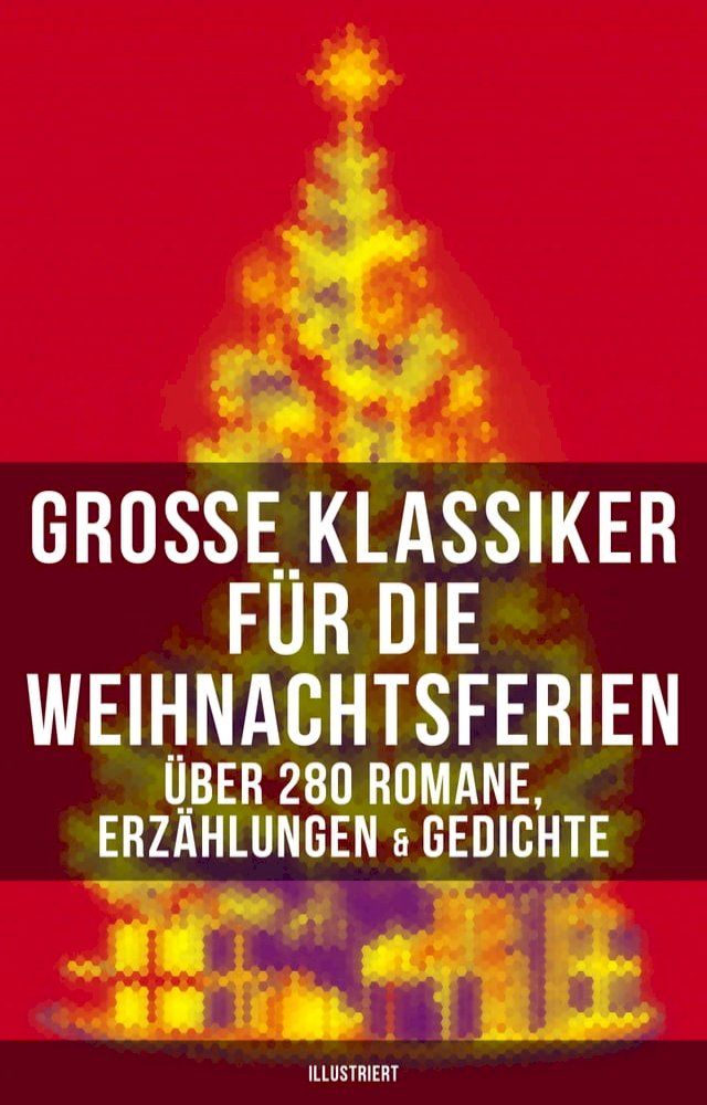  Große Klassiker für die Weihnachtsferien: &Uuml;ber 280 Romane, Erzählungen & Gedichte (Illustriert)(Kobo/電子書)