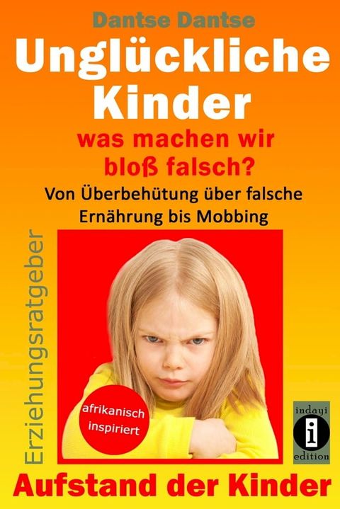 Erziehungsratgeber: Ungl&uuml;ckliche Kinder - so misslingt die Erziehung unserer Kinder garantiert(Kobo/電子書)