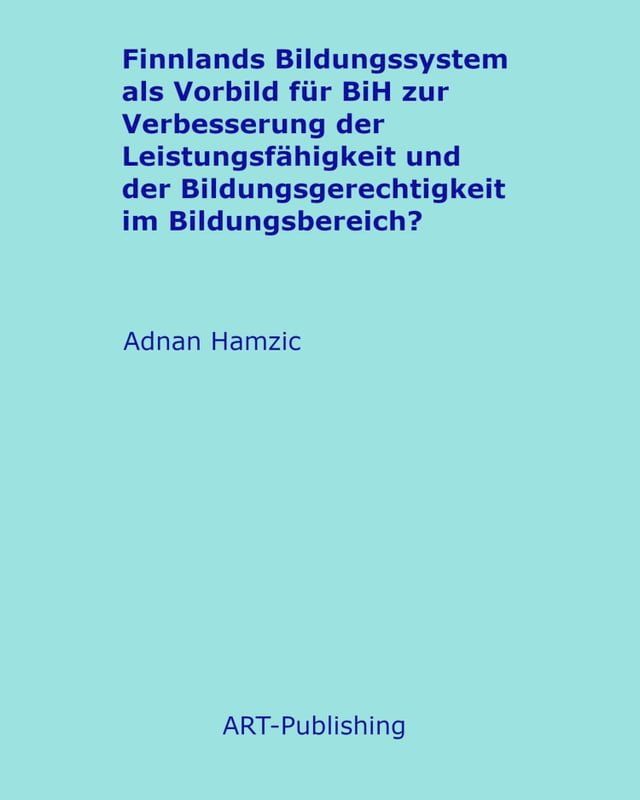  Finnlands Bildungssystem als Vorbild f&uuml;r BiH zur Verbesserung der Leistungsf&auml;higkeit und der Bildungsgerechtigkeit im Bildungsbereich?(Kobo/電子書)