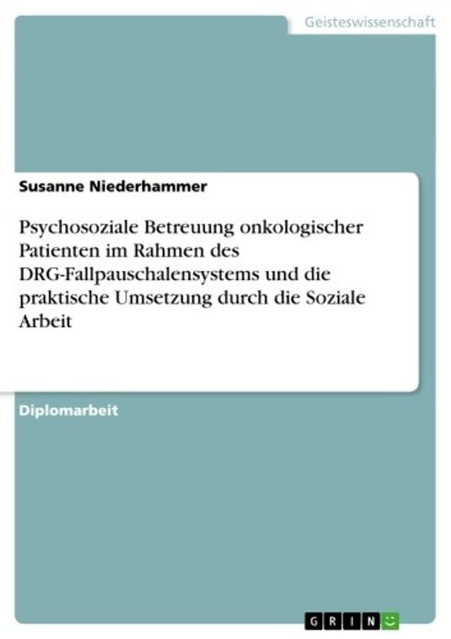  Psychosoziale Betreuung onkologischer Patienten im Rahmen des DRG-Fallpauschalensystems und die praktische Umsetzung durch die Soziale Arbeit(Kobo/電子書)