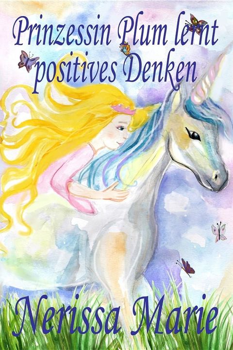 Prinzessin Plum lernt positives Denken (kurze moralische Geschichten f&uuml;r Kinder, kinderb&uuml;cher, kindergeschichten, jugendb&uuml;cher, deutsch kinder buch, bilderbuch, grundsch&uuml;ler, babybuch, kinderb&uuml;cher)(Kobo/電子書)