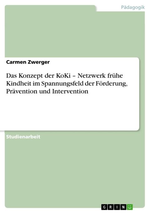 Das Konzept der KoKi - Netzwerk frühe Kindheit im Spannungsfeld der Förderung, Prävention und Intervention(Kobo/電子書)