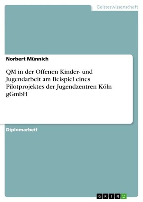 QM in der Offenen Kinder- und Jugendarbeit am Beispiel eines Pilotprojektes der Jugendzentren K&ouml;ln gGmbH(Kobo/電子書)