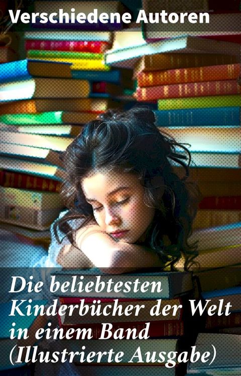 Die beliebtesten Kinderb&uuml;cher der Welt in einem Band (Illustrierte Ausgabe)(Kobo/電子書)