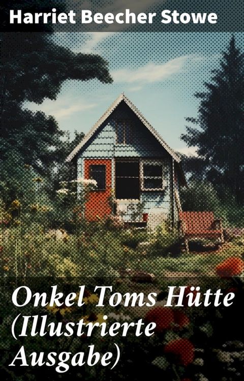 Onkel Toms Hütte (Illustrierte Ausgabe)(Kobo/電子書)