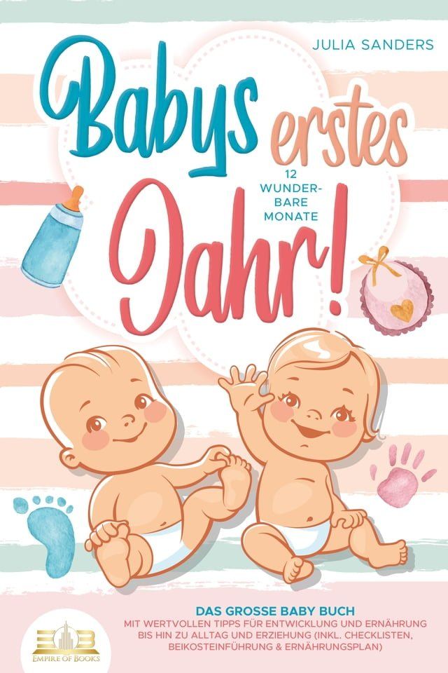  Babys erstes Jahr! 12 wunderbare Monate: Das große Baby Buch mit wertvollen Tipps für Entwicklung und Ernährung bis hin zu Alltag und Erziehung (inkl. Checklisten, Beikosteinführung & Ernährungsplan)(Kobo/電子書)