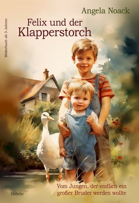 Felix und der Klapperstorch - Vom Jungen, der endlich ein gro&szlig;er Bruder werden wollte - Bilderbuch ab 3 Jahren(Kobo/電子書)