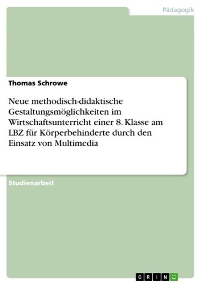  Neue methodisch-didaktische Gestaltungsmöglichkeiten im Wirtschaftsunterricht einer 8. Klasse am LBZ für Körperbehinderte durch den Einsatz von Multimedia(Kobo/電子書)