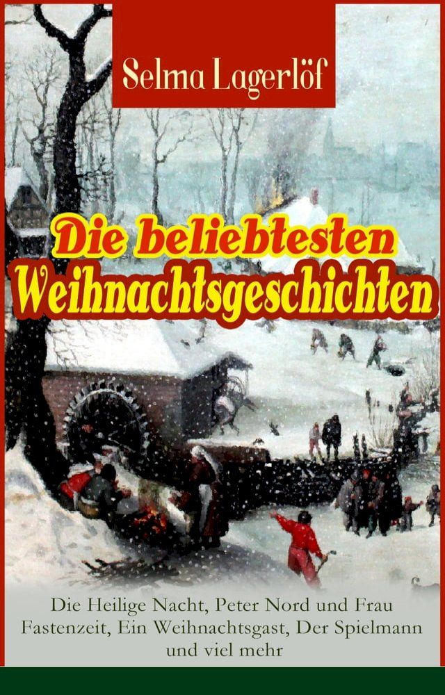  Die beliebtesten Weihnachtsgeschichten von Selma Lagerl&ouml;f: Die Heilige Nacht, Peter Nord und Frau Fastenzeit, Ein Weihnachtsgast, Der Spielmann und viel mehr(Kobo/電子書)