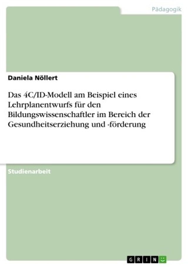  Das 4C/ID-Modell am Beispiel eines Lehrplanentwurfs f&uuml;r den Bildungswissenschaftler im Bereich der Gesundheitserziehung und -f&ouml;rderung(Kobo/電子書)