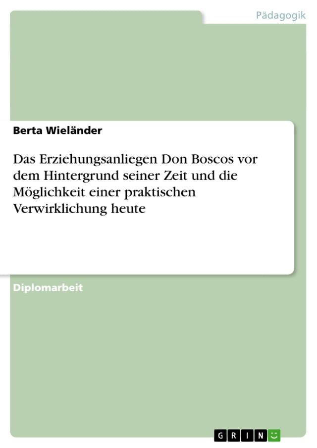  Das Erziehungsanliegen Don Boscos vor dem Hintergrund seiner Zeit und die Möglichkeit einer praktischen Verwirklichung heute(Kobo/電子書)