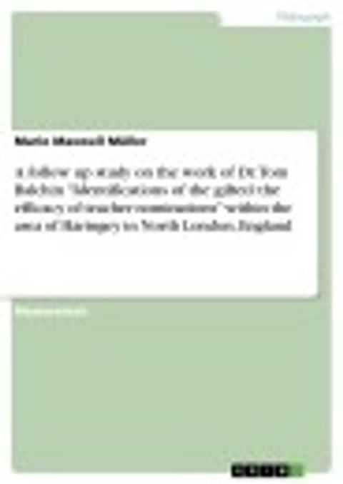 A follow up study on the work of Dr. Tom Balchin 'Identifications of the gifted: the efficacy of teacher nominations' within the area of Haringey in North London, England(Kobo/電子書)