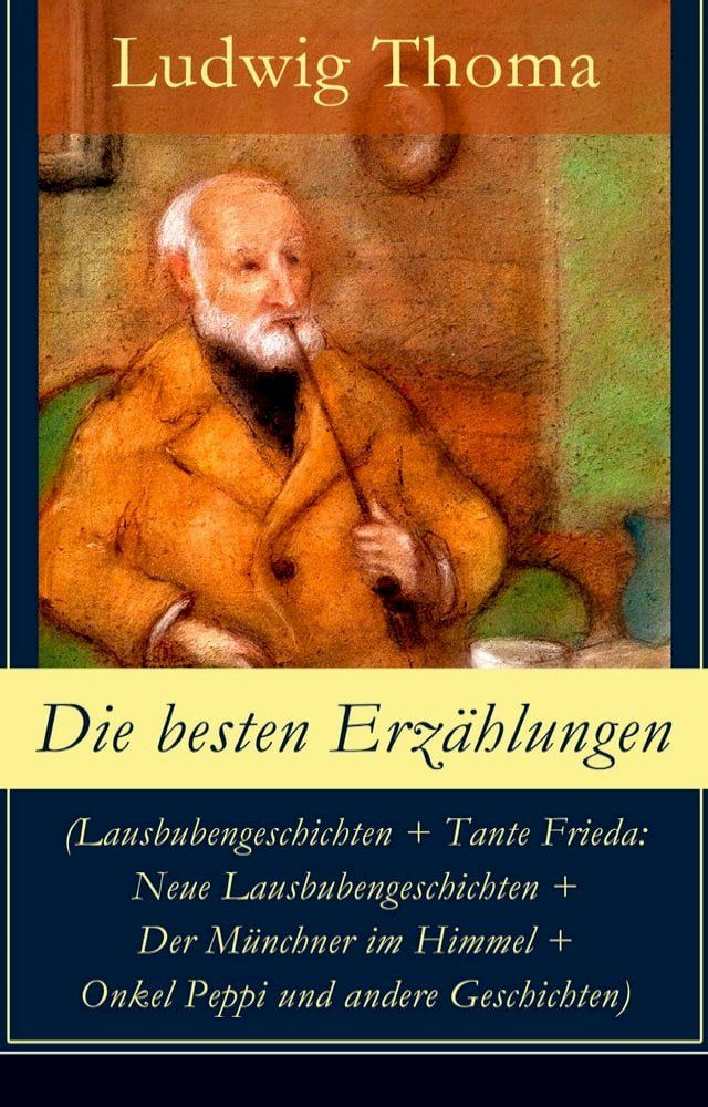  Die besten Erzählungen (Lausbubengeschichten + Tante Frieda: Neue Lausbubengeschichten + Der Münchner im Himmel + Onkel Peppi und andere Geschichten)(Kobo/電子書)