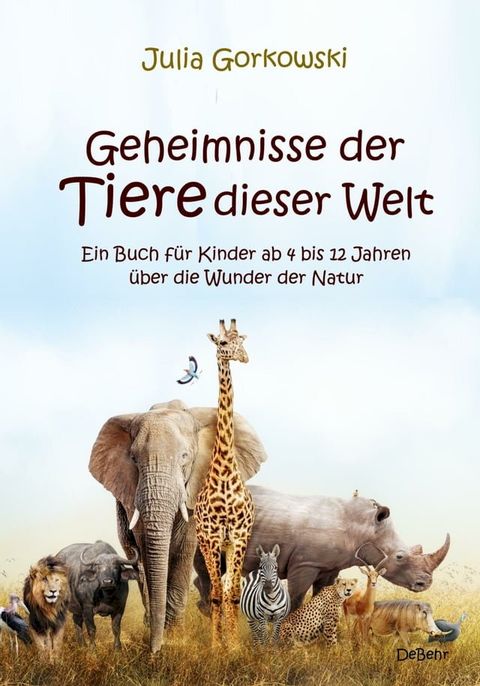 Geheimnisse der Tiere dieser Welt - Ein Buch für Kinder ab 4 bis 12 Jahren über die Wunder der Natur(Kobo/電子書)