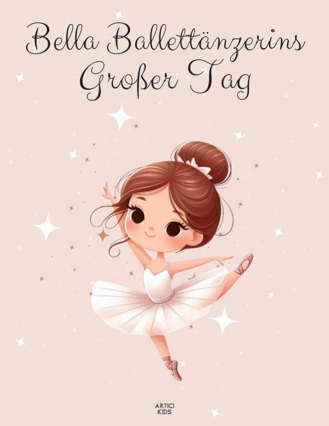  Bella Ballett&auml;nzerins Gro&szlig;er Tag: Ein Abenteuer voller Tanz und Freundschaft(Kobo/電子書)