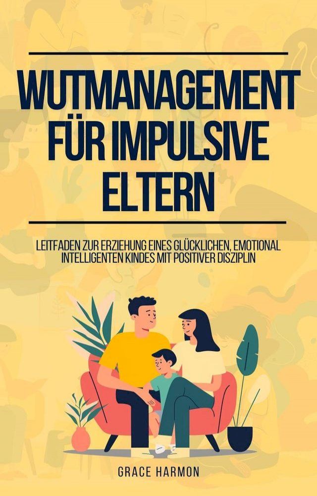  Erziehung eines oppositionellen ADHS-Kindes: Strategien für Kinder mit Störung des Sozialverhaltens und Wutmanagement für Eltern(Kobo/電子書)