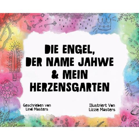 Die Engel, Der Name Jahwe & Mein Herzensgarten
