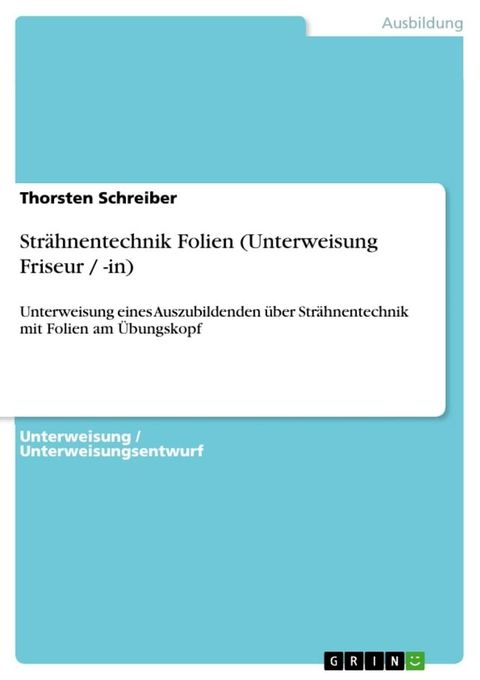 Strähnentechnik Folien (Unterweisung Friseur / -in)(Kobo/電子書)