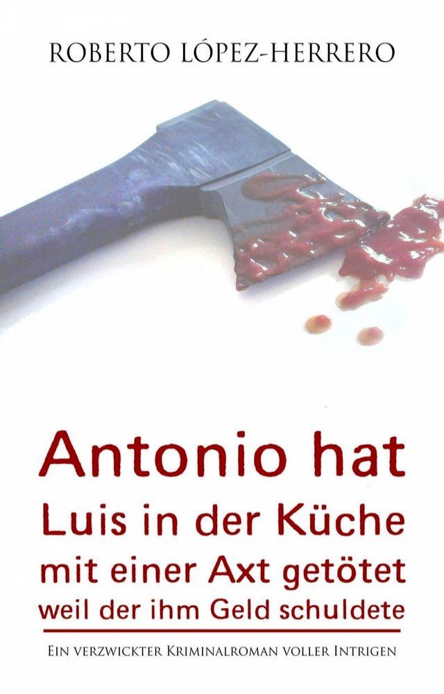  Antonio hat Luis in der K&uuml;che mit einer Axt get&ouml;tet, weil der ihm Geld schuldete(Kobo/電子書)