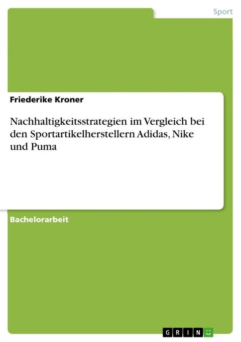 Nachhaltigkeitsstrategien im Vergleich bei den Sportartikelherstellern Adidas, Nike und Puma(Kobo/電子書)