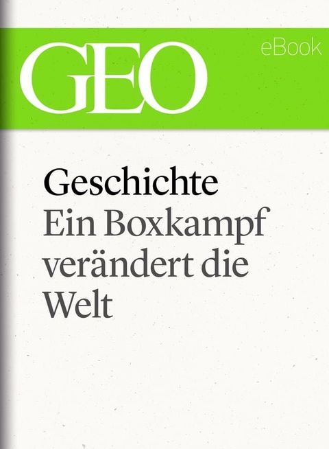 Geschichte: Ein Boxkampf ver&auml;ndert die Welt (GEO eBook Single)(Kobo/電子書)