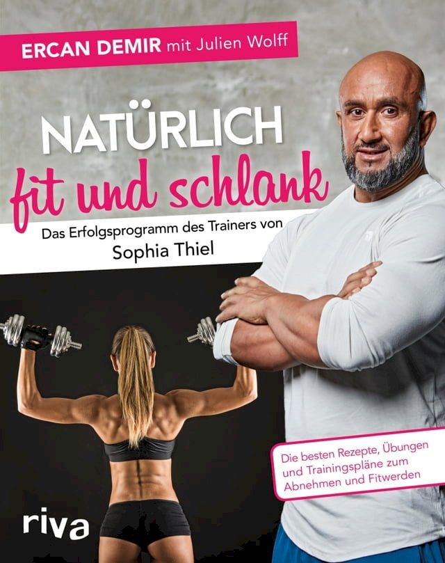  Nat&uuml;rlich fit und schlank - Das Erfolgsprogramm des Trainers von Sophia Thiel(Kobo/電子書)