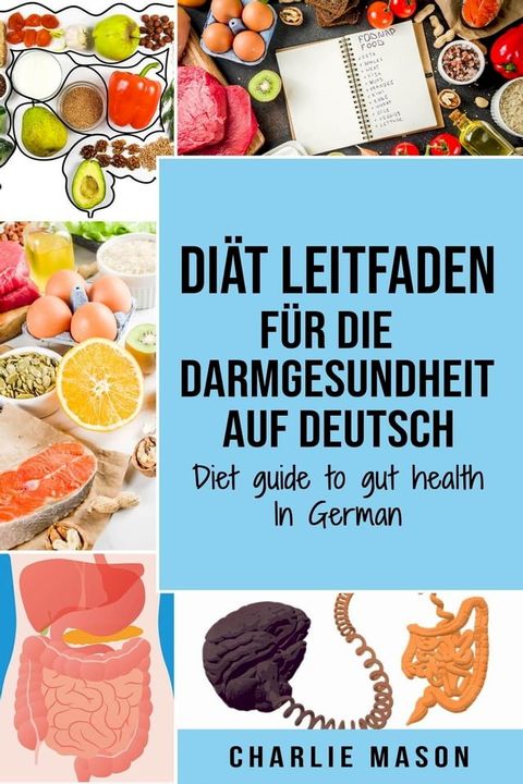 Diät Leitfaden für die Darmgesundheit Auf Deutsch/ Diet guide to gut health In German(Kobo/電子書)