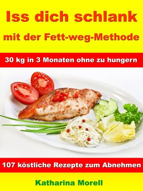 Iss Dich schlank mit der Fett-weg-Methode – 30 kg in 3 Monaten ohne zu hungern?(Kobo/電子書)