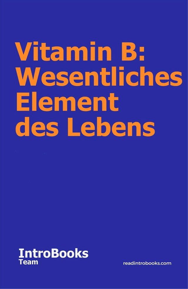  Vitamin B: Wesentliches Element des Lebens(Kobo/電子書)