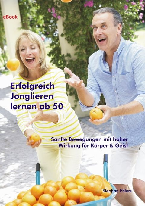 Erfolgreich Jonglieren lernen ab 50 (eBook)(Kobo/電子書)