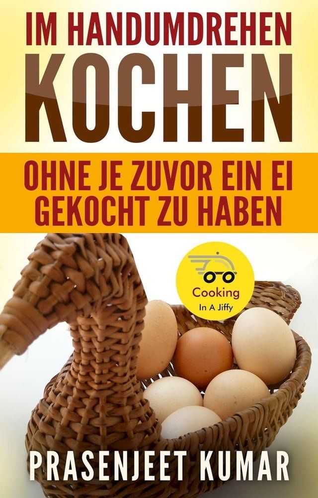  Im Handumdrehen Kochen—Ohne Je Zuvor Ein Ei Gekocht Zu Haben(Kobo/電子書)