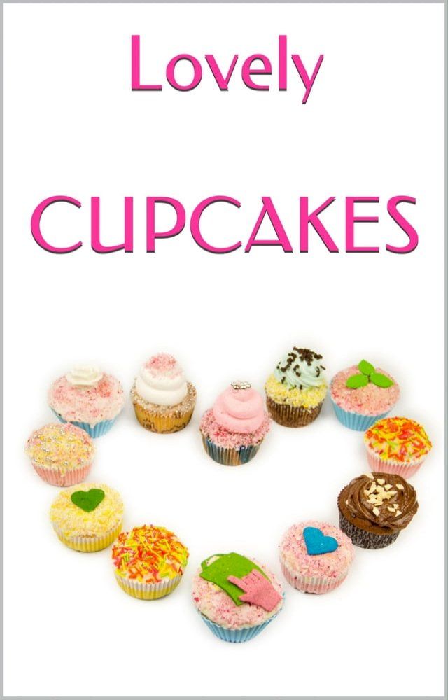  LOVELY CUPCAKES: Leckere Cupcakes zu (fast) jedem Anlass(Kobo/電子書)