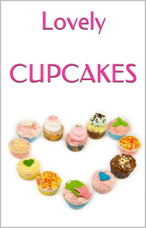 LOVELY CUPCAKES: Leckere Cupcakes zu (fast) jedem Anlass(Kobo/電子書)