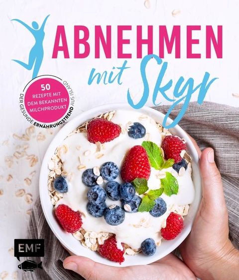 Abnehmen mit Skyr - Der gesunde Ern&auml;hrungstrend aus Island(Kobo/電子書)