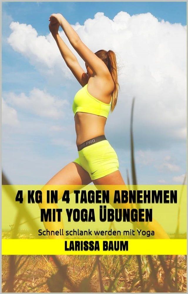  4 kg in 4 Tagen abnehmen mit Yoga &Uuml;bungen(Kobo/電子書)