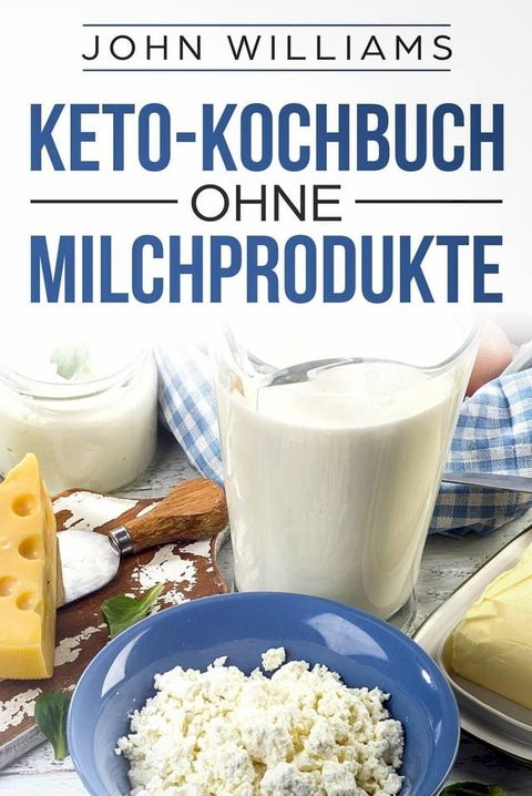 Keto-Kochbuch ohne Milchprodukte(Kobo/電子書)