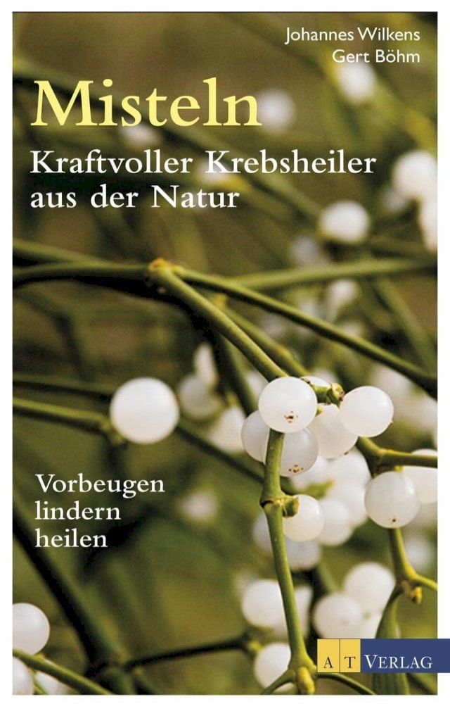  Misteln - Kraftvolle Krebsheiler aus der Natur(Kobo/電子書)