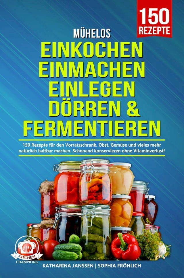  M&uuml;helos Einkochen, Einmachen, Einlegen, D&ouml;rren & Fermentieren(Kobo/電子書)