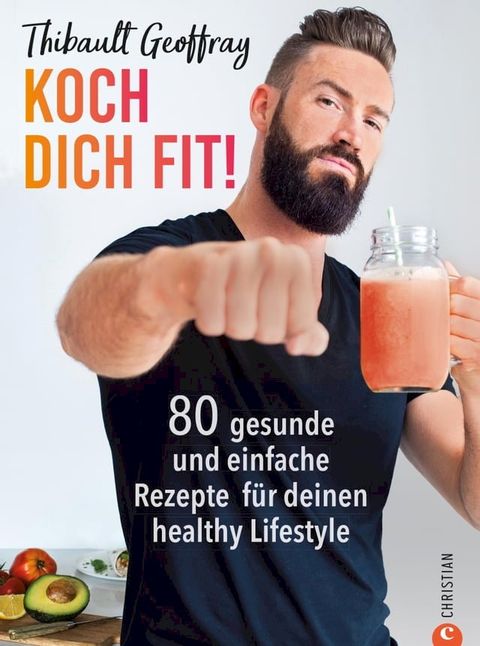 Koch dich fit! 80 gesunde Rezepte & Workouts f&uuml;r deinen definierten K&ouml;rper.(Kobo/電子書)