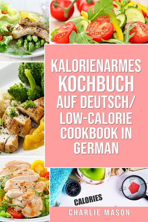 Kalorienarmes Kochbuch Auf Deutsch/ Low-calorie Cookbook In German(Kobo/電子書)