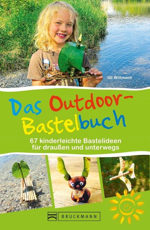 Das Outdoor-Bastelbuch. 66 kinderleichte Bastelideen für draußen und unterwegs.(Kobo/電子書)