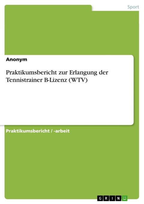 Praktikumsbericht zur Erlangung der Tennistrainer B-Lizenz (WTV)(Kobo/電子書)