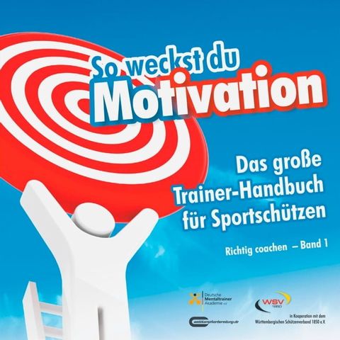 So weckst du Motivation. Das große Trainer-Handbuch für Sportschützen(Kobo/電子書)